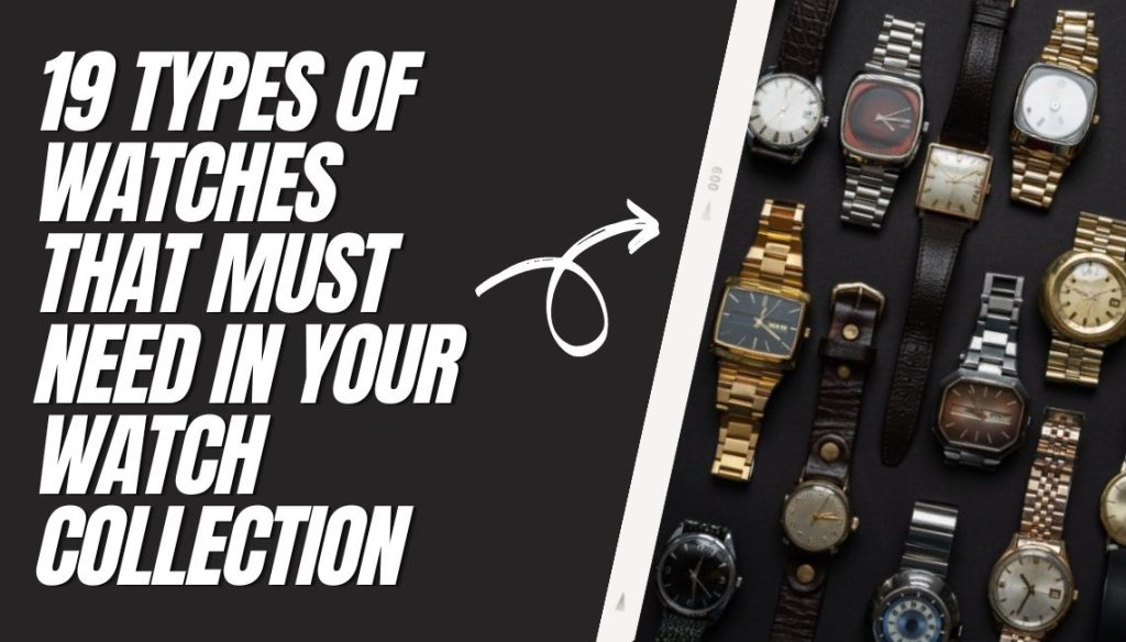 19 Types Of Watches That Must Need In Your Watch Collection