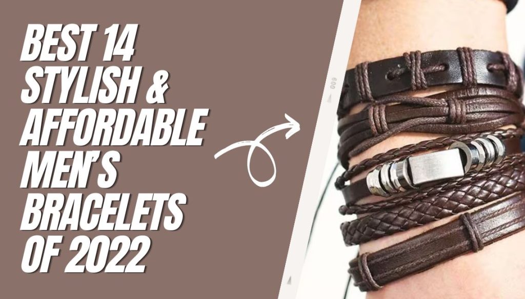 Best 14 Stylish & Affordable Men’s Bracelets Of 2022