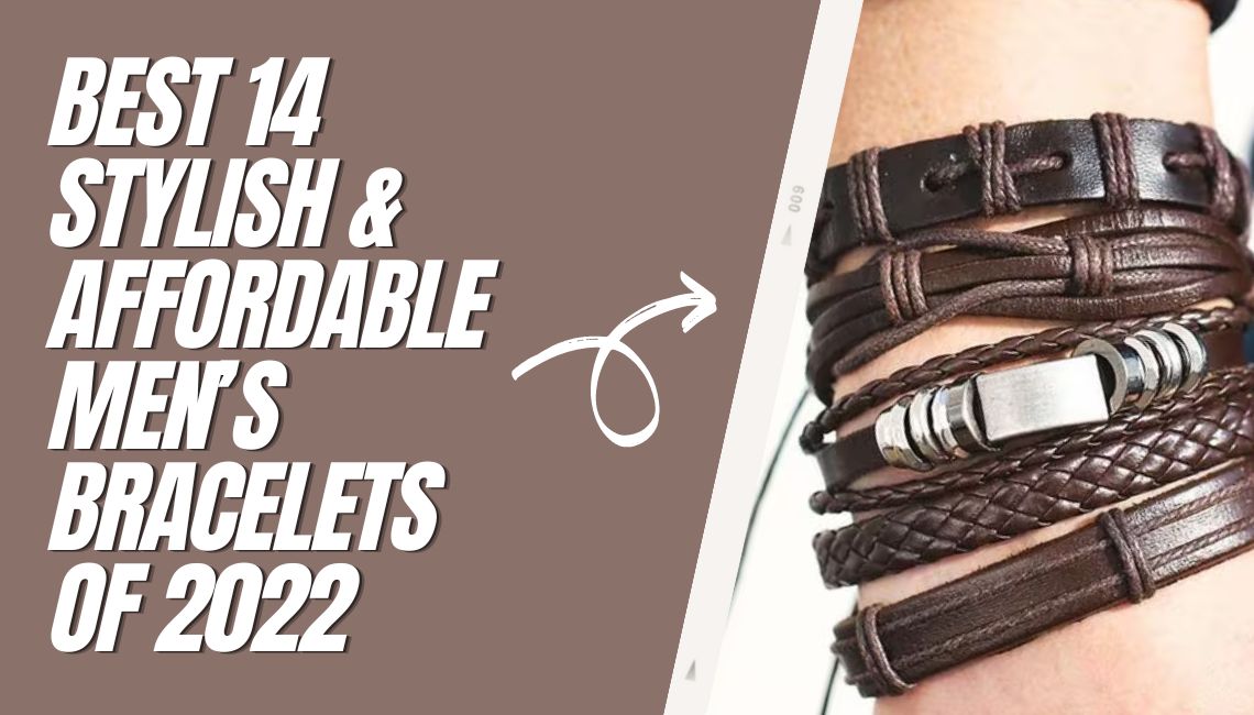 Best 14 Stylish & Affordable Mens Bracelets Of 2022