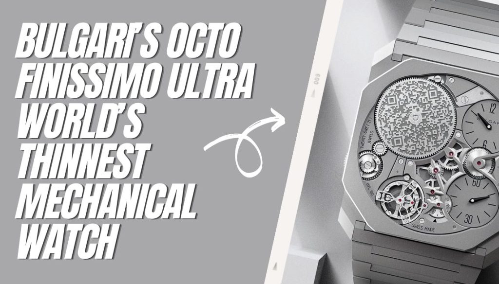 Bulgari’s Octo Finissimo Ultra World’s Thinnest Mechanical Watch