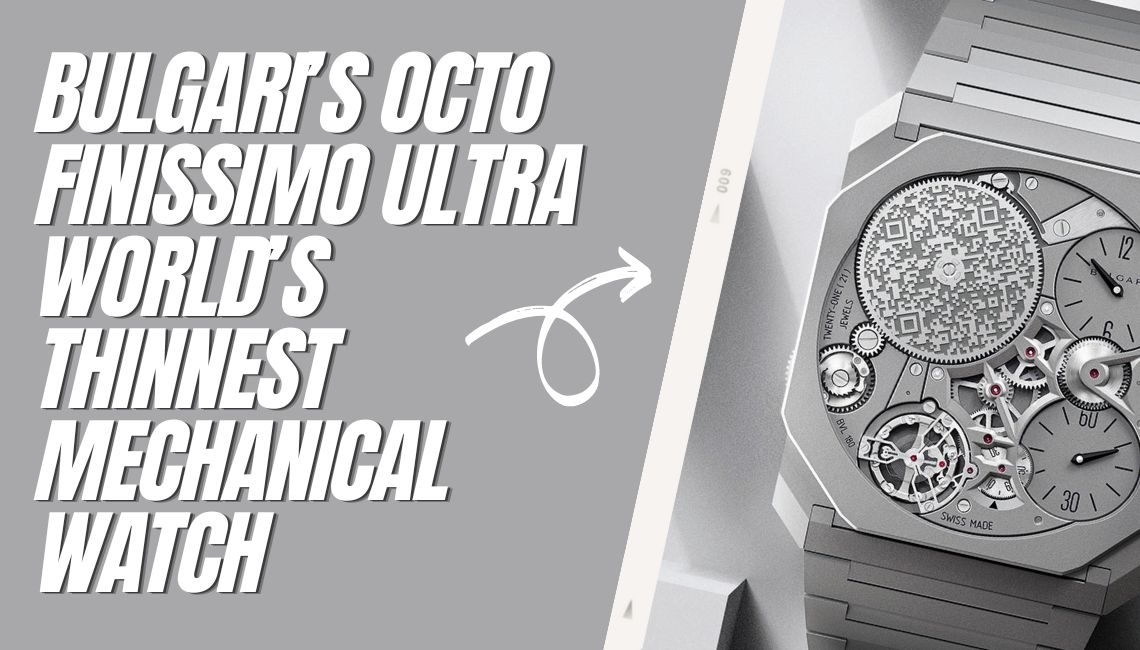 Bulgari’s Octo Finissimo Ultra – World’s Thinnest Mechanical Watch