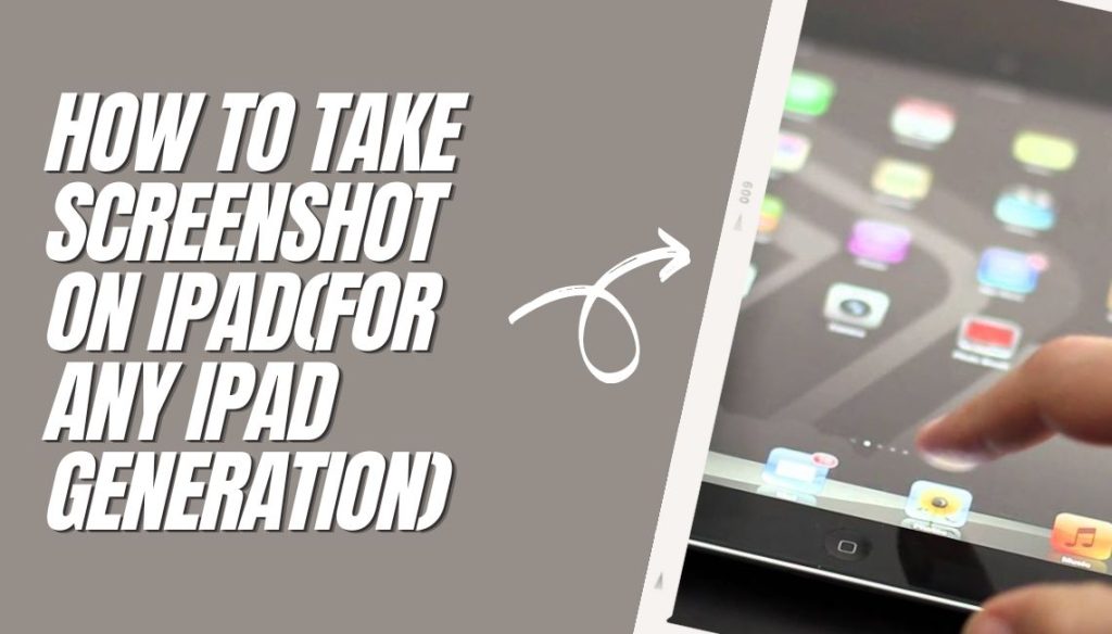 How To Take Screenshot On iPad(For Any iPad Generation)