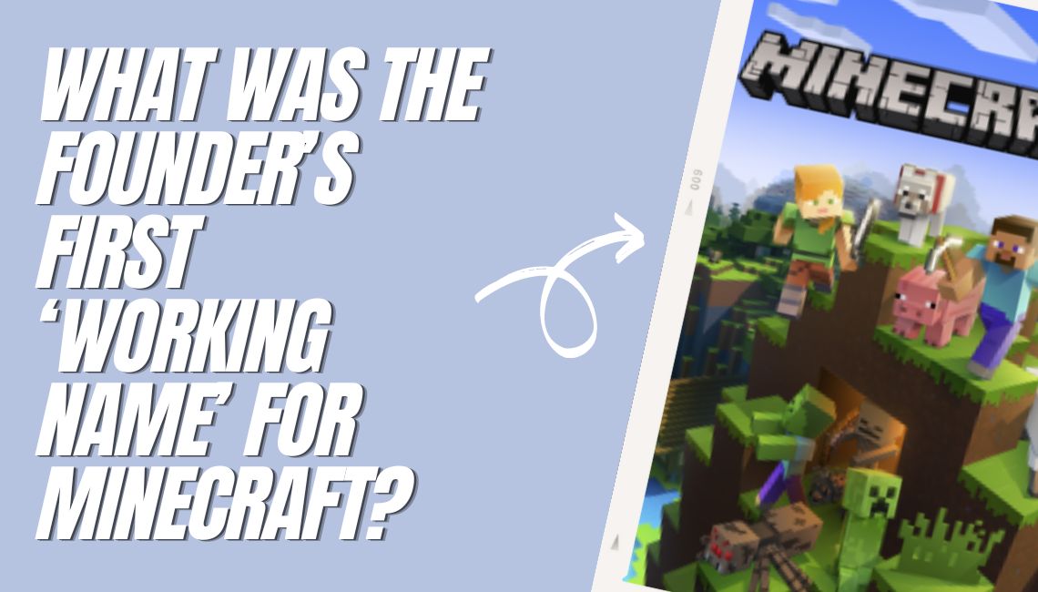 What Was The Founder’s First ‘Working Name’ For Minecraft?
