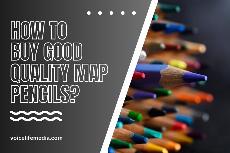 How To Buy Good Quality Map Pencils