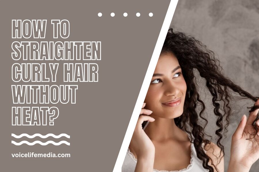 How To Straighten Curly Hair Without Heat