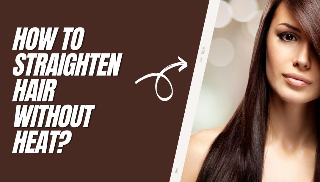 How To Straighten Hair Without Heat