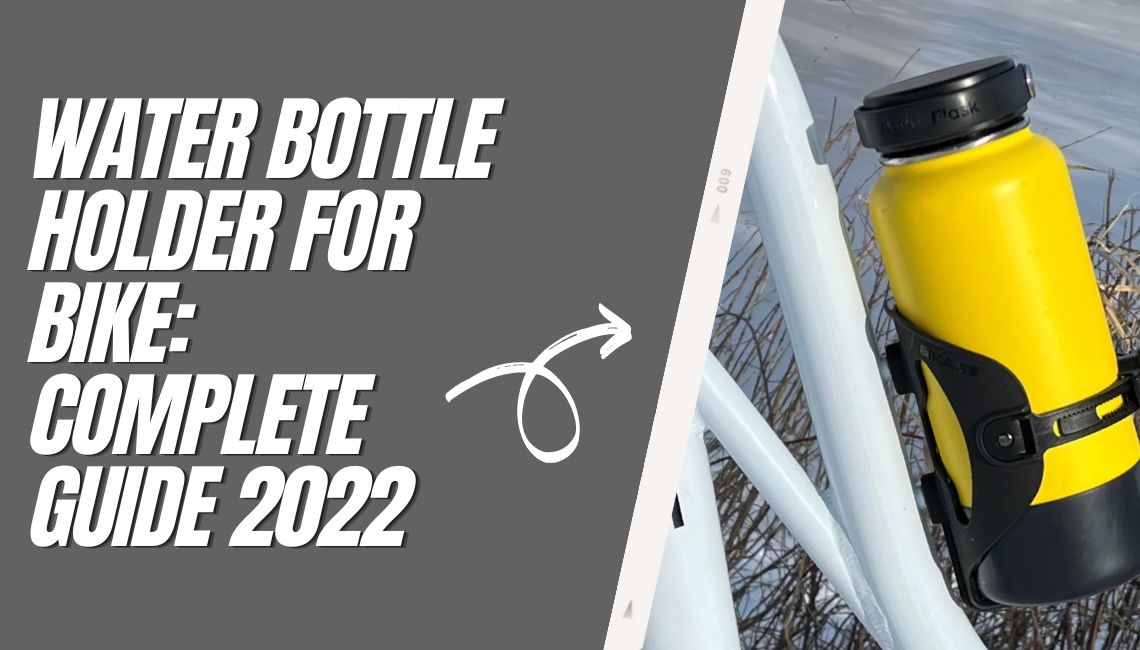 Water Bottle Holder For Bike: Complete Guide 2022
