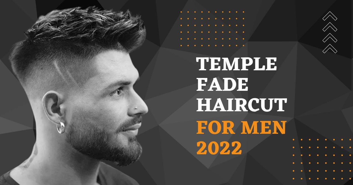 Temple Fade Haircut For Men 2022