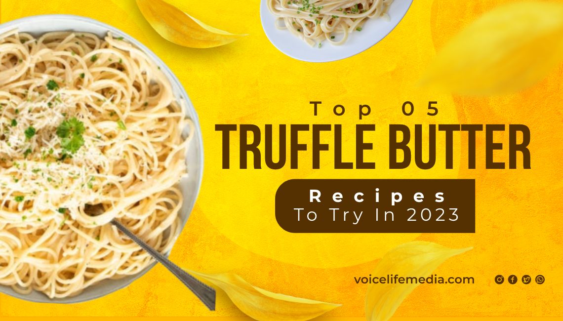 Top 05 Truffle Butter Recipes To Try In 2023