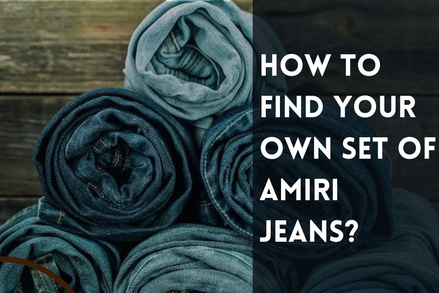 How to Find Your Own Set of AMIRI Jeans
